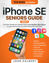 Picture of iPhone SE Seniors Guide: The Most Simple and Updated Manual for the Non-Tech-Savvy to Learn How to Use your New Smartphone in No Time (Tech guides for Seniors)